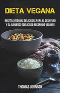 Cover: Dieta Vegana: Recetas Veganas Deliciosas Para El Desayuno Y El Almuerzo (Delicioso Recorrido Vegano) - Thomas Johnson