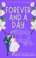 Cover: Forever and a Day (Believe in Me Epilogues, #1) - Amy Sparling