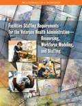 Cover: Facilities Staffing Requirements for the Veterans Health Administration-Resourcing, Workforce Modeling, and Staffing - National Academies Press