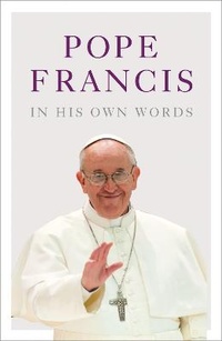 Enlarge image Cover: Pope Francis in his Own Words - William Collins