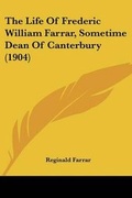 Cover: The Life Of Frederic William Farrar, Sometime Dean Of Canterbury (1904) - Kessinger Publishing
