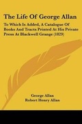 Cover: The Life Of George Allan - Kessinger Publishing Co