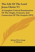 Cover: The Life Of The Lord Jesus Christ V5 - Kessinger Publishing Co
