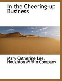 Enlarge image Cover: In the Cheering-Up Business - BiblioLife