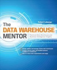 Enlarge image Cover: The Data Warehouse Mentor: Practical Data Warehouse and Business Intelligence Insights - McGraw-Hill Education