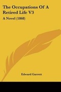 Cover: The Occupations Of A Retired Life V3 - Kessinger Publishing Co