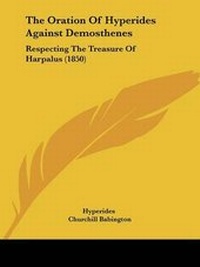 Enlarge image Cover: The Oration Of Hyperides Against Demosthenes - Kessinger Publishing Co