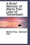 Cover: A Brief Memoir of Maria Fox - BiblioLife