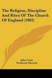 Enlarge image Cover: The Religion, Discipline And Rites Of The Church Of England (1882) - Kessinger Publishing