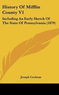 Cover: History Of Mifflin County V1 - Kessinger Publishing