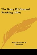 Cover: The Story Of General Pershing (1919) - Kessinger Publishing