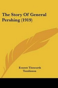 Enlarge image Cover: The Story Of General Pershing (1919) - Kessinger Publishing