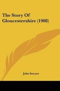 Cover: The Story Of Gloucestershire (1908) - Kessinger Publishing