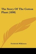 Cover: The Story Of The Cotton Plant (1898) - Kessinger Publishing