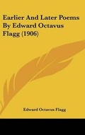Cover: Earlier And Later Poems By Edward Octavus Flagg (1906) - Kessinger Publishing