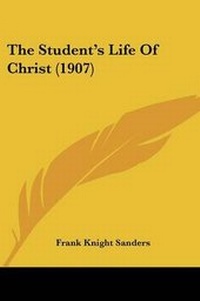 Enlarge image Cover: The Student's Life Of Christ (1907) - Kessinger Publishing