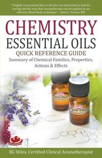 Abbildung von: Chemistry Essential Oils Quick Reference Guide Summary of Chemical Families, Properties, Actions & Effects - Health Mastery Press