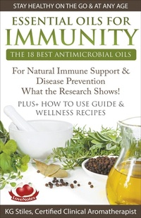 Abbildung von: Essential Oils for Immunity The 18 Best Antimicrobial Oils For Natural Immune Support & Disease Prevention What the Research Shows! Plus How to Use Guide & Wellness Recipes - Health Mastery Press
