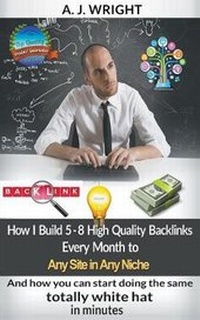 Abbildung von: How I Build 5 - 8 High Quality Backlinks Every Month to Any Site in Any Niche - A. J. Wright