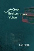 Cover: My Soul Is A Broken Down Valise - Epic Rites Press