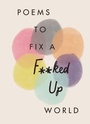 Cover: Poems to Fix a F**ked Up World - Quercus