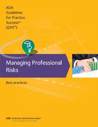 Enlarge image Cover: Guidelines for Practice Success: Managing Professional Risks - American Dental Association