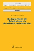 Cover: Die Entsendung des Arbeitnehmers in die Schweiz und nach China - St&auml;mpfli Verlag AG