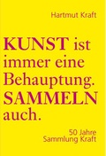 Cover: Kunst ist immer eine Behauptung. Sammeln auch. - Verlag Kettler