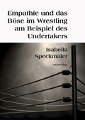 Cover: Empathie und das B&ouml;se im Wrestling am Beispiel des Undertakers - utzverlag