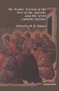 Cover: An Arabic Version of the Acts of the Apostles and the Seven Catholic Epistles - Gorgias Press