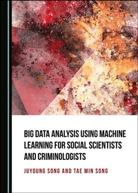 Enlarge image Cover: Big Data Analysis Using Machine Learning for Social Scientists and Criminologists - Cambridge Scholars Publishing