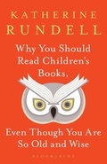 Cover: Why You Should Read Children's Books, Even Though You Are So Old and Wise - Bloomsbury Publishing PLC