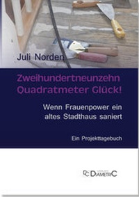 Abbildung von: Zweihundertneunzehn Quadratmeter Glück! Wenn Frauenpower ein altes Stadthaus saniert - Diametric