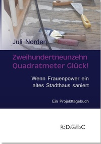 Abbildung von: Zweihundertneunzehn Quadratmeter Glück! Wenn Frauenpower ein altes Stadthaus saniert - Diametric