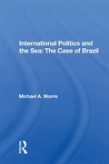 Cover: International Politics And The Sea: The Case Of Brazil - Routledge