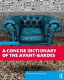 Cover: A Concise Dictionary of the Avant-Gardes - Routledge