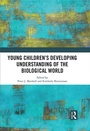 Cover: Young Children?s Developing Understanding of the Biological World - Routledge