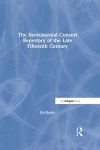 Abbildung von: The Instrumental Consort Repertory of the Late Fifteenth Century - Routledge