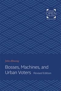 Abbildung von: Bosses, Machines, and Urban Voters - Johns Hopkins University Press