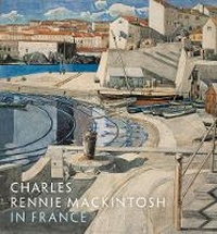 Abbildung von: Charles Rennie Mackintosh in France - National Galleries of Scotland