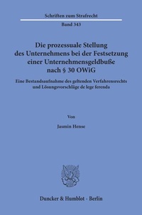Abbildung von: Die prozessuale Stellung des Unternehmens bei der Festsetzung einer Unternehmensgeldbuße nach § 30 OWiG. - Duncker & Humblot
