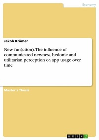 Abbildung von: New fun(ction). The influence of communicated newness, hedonic and utilitarian perception on app usage over time - GRIN Verlag