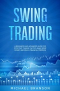 Cover: Swing Trading A Beginners And Advanced Guide For Effective Trading Tactics, Make More Money And Reach Financial Freedom - Michael Branson