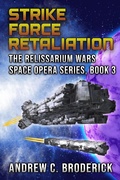 Cover: Strike Force Retaliation: The Relissarium Wars Space Opera, Part 3 (The Relissarium Wars Space Opera Series, #3) - The Relissarium Wars Space Opera Series