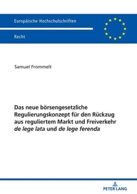 Abbildung von: Das neue börsengesetzliche Regulierungskonzept für den Rückzug aus reguliertem Markt und Freiverkehr de lege lata und de lege ferenda - Peter Lang Verlag