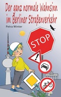Cover: Der ganz normale Wahnsinn im Berliner Stra&szlig;enverkehr - BoD - Books on Demand