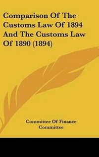 Abbildung von: Comparison Of The Customs Law Of 1894 And The Customs Law Of 1890 (1894) - Kessinger Publishing