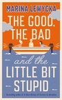 Cover: The Good, the Bad and the Little Bit Stupid - Penguin Books Ltd