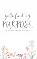 Cover: Gotta Find My Purpose: The Action Journal For Artists - Lulu.com