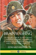 Cover: Brainwashing: Its History; Use by Totalitarian Communist Regimes; and Stories of American and British Soldiers and Captives Who Defied It - Lulu.com